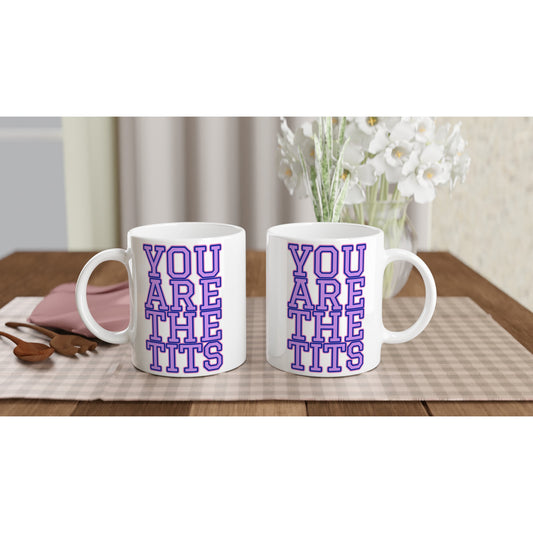 Pop Culture | You Are The Tits |  11oz Ceramic Mug