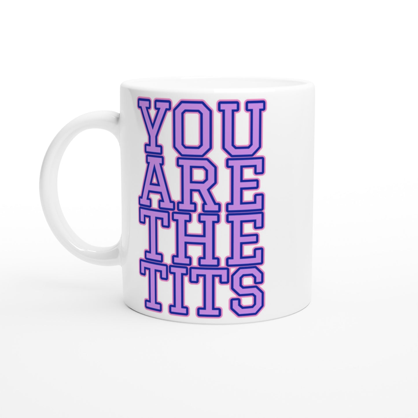 Pop Culture | You Are The Tits | 11oz Ceramic Mug