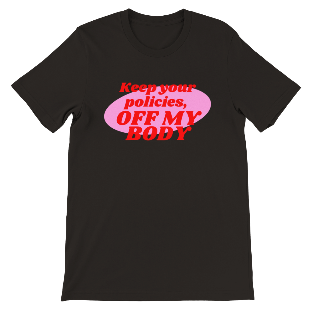Inclusive | Keep Your Policies Off My Body | Premium Unisex Crewneck T-shirt