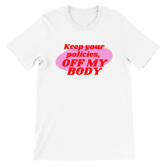 Inclusive | Keep Your Policies Off My Body | Premium Unisex Crewneck T-shirt