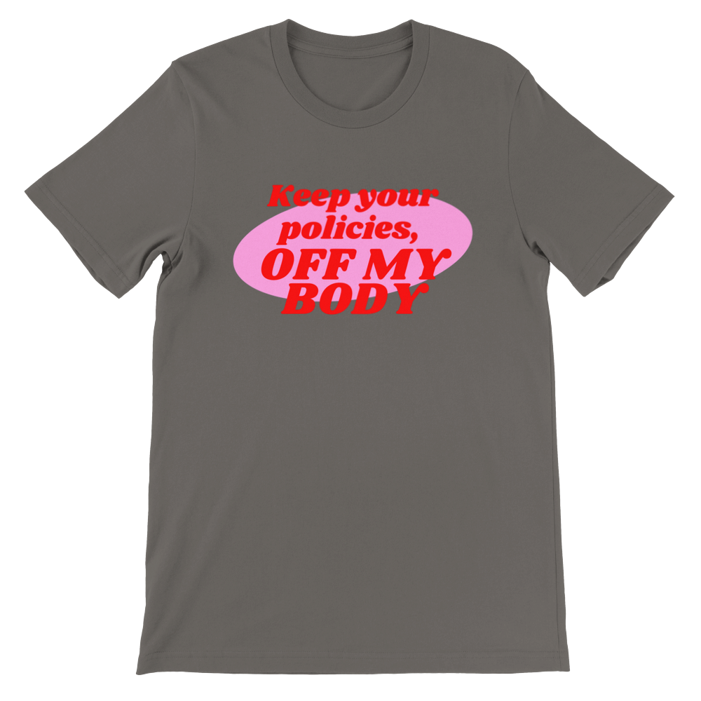 Inclusive | Keep Your Policies Off My Body | Premium Unisex Crewneck T-shirt