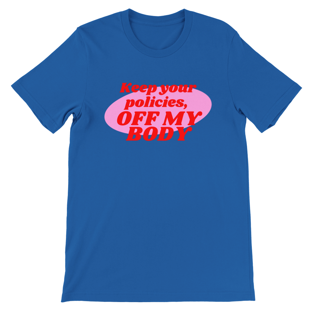 Inclusive | Keep Your Policies Off My Body | Premium Unisex Crewneck T-shirt