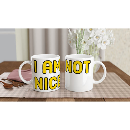 Pop Culture | I Am Not Nice | 11oz Ceramic Mug