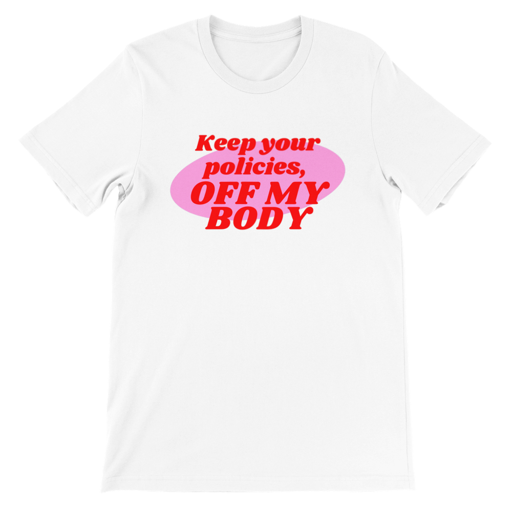 Inclusive | Keep Your Policies Off My Body | Premium Unisex Crewneck T-shirt