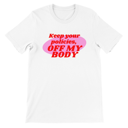 Inclusive | Keep Your Policies Off My Body | Premium Unisex Crewneck T-shirt